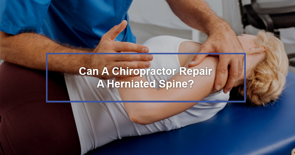 Chiropractor Repair A Herniated Spine