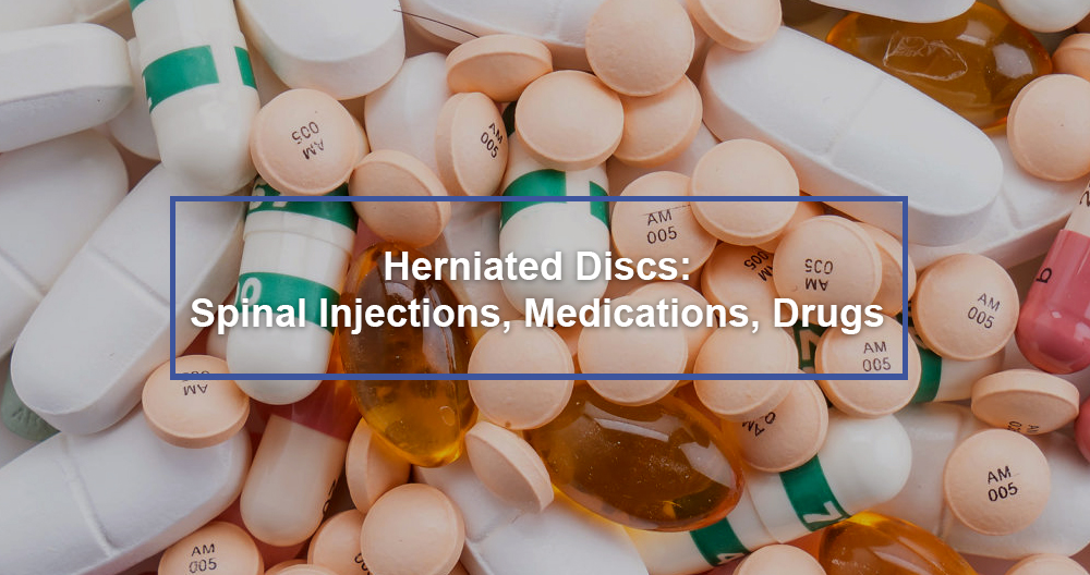 Herniated Discs: Spinal Injections, Medications, Drugs