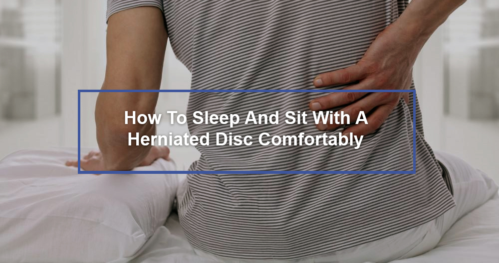 How To Sleep And Sit With A Herniated Disc Comfortably - Dr. Kevin Pauza