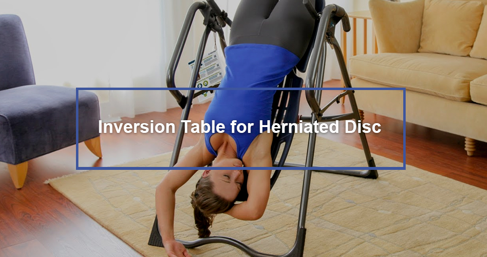 Inversion Table For Herniated Disc Dr