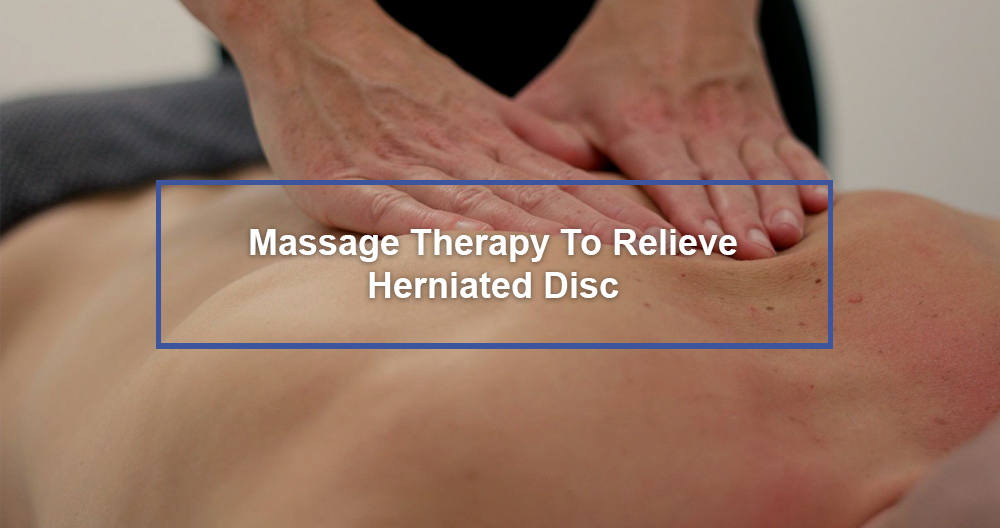 Relieve Herniated Disc Thru Massage Therapy 